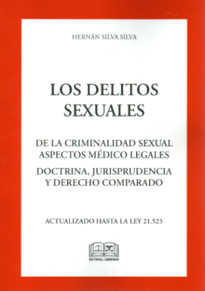 Los Delitos Sexuales - De la Criminalidad Sexual, Aspecto Medico Legales. Año 2023/ 517 Pág. Autor Hernán Silva Silva