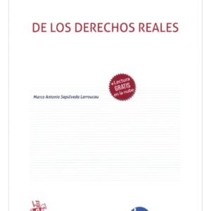 De los Derechos Reales *  Marco Antonio Sepúlveda Larroucau * 1° edición actualizada año 2025 - 250 Páginas