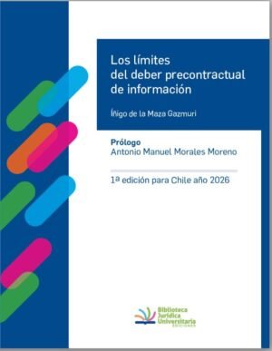 Los Límites del Deber Precontractual de Información * Iñigo de la Maza Gazmuri - Primera edición para Chile año 2026 * 448 Pág.