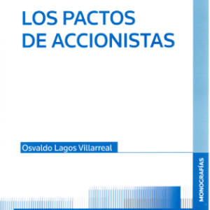 Los Pactos de Accionistas. Año Junio 2023/ 250 Pág. Autor Osvaldo Lagos Villarreal