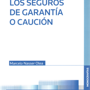 Los Seguros de Garantía o Caución. Año  Mayo 2024/ 304 Pág. Autor Marcelo Nasser Olea