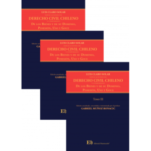 Explicaciones de Derecho Civil Chileno y Comparado - 3 Tomos * Luis Claro Solar * De Los Bienes y su Dominio, Posesión, Uso y Goce