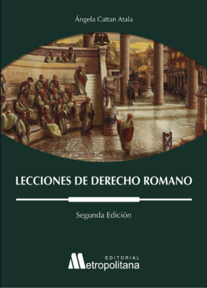 Lecciones de Derecho Romano, 2da Edición. Año 2024 / 240 Pág. Autor Ángela Cattan Atala