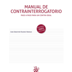 Manual de Contrainterrogatorio. Paso a paso para un contra ideal * Juan Sebastián Fajardo Vanegas - edición año 2025 * 384 Pág.