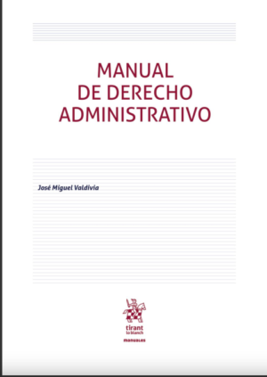 Manual de Derecho Administrativo (CHILE) Año 2021/ 452 Pág. Autor José Miguel Valdivia