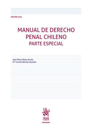 Manual de Derecho Penal Chileno. Parte Especial * Autor: Jean Pierre Matus Acuña * 5º Edición 2025.  790 Pág.