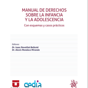 Manual de Derechos sobre la Infancia y la Adolescencia. Con esquemas y casos prácticos. Año 2023/336 Pág. Autor Isaac Ravetllat Ballesté y Alexis Mondaca Miranda