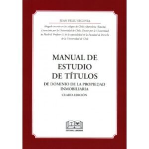 Manual de Estudio de Títulos de Dominio de la Propiedad Inmobiliaria * Juan Feliu Segovia - 4ta. edición año 2011 * 144 Páginas