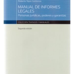 Manual de Informes Legales - Personas Jurídicas, Poderes y Garantías - Roberto Tejos Contreras - 2ª edición marzo 2021 - 790 Páginas