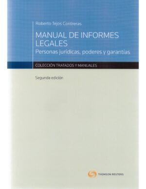 Manual de Informes Legales - Personas Jurídicas, Poderes y Garantías - Roberto Tejos Contreras - 2ª edición marzo 2021 - 790 Páginas