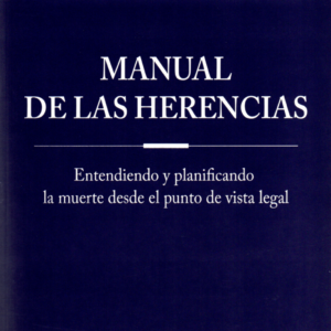Manual de las Herencias - Entendiendo y Planificando la Muerte desde un punto de vista Legal. Año Marzo 2024/ 204 Pág. Autor   Carlos López Díaz