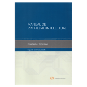 Manual de Propiedad Intelectual. 2da Edición Actualizada. Año 2020/ 368 Pág. Autor Elisa Walker  Echenique
