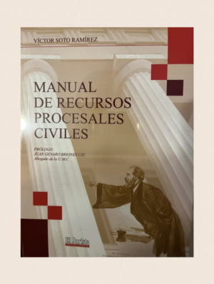Manual de Recursos Procesales Civiles. Año 2023 / 130 Pág. Autor Víctor Soto Ramírez