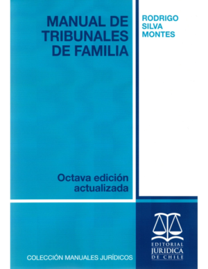 Manual de Tribunales de Familia. Año Julio 2022/ 233 Pag. Autor Rodrigo Silva Montes