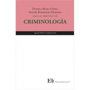 Manual Práctico de Criminología * Daniela Mora Gómez - Andrés Rodríguez Morales - 2da. edición octubre año 2025 * 150 Pág.