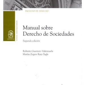 Manual Sobre Derecho De Sociedades. 2° edición Año 2022 / 309 Pág. Autor Matías Zegers y Roberto Guerrero