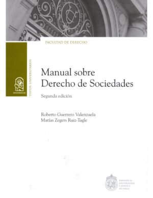 Manual Sobre Derecho De Sociedades. 2° edición Año 2022 / 309 Pág. Autor Matías Zegers y Roberto Guerrero