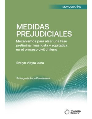 Medidas Prejudiciales * Mecanismos para alzar una fase preliminar mas justa y equitativa en el proceso civil chileno - 2025 / 660 Pág.