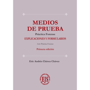 Medios de Prueba - Practica Forense - Explicaciones y Formularios. Año 2023/ 113 Pág. Autor Eric Chávez Chávez