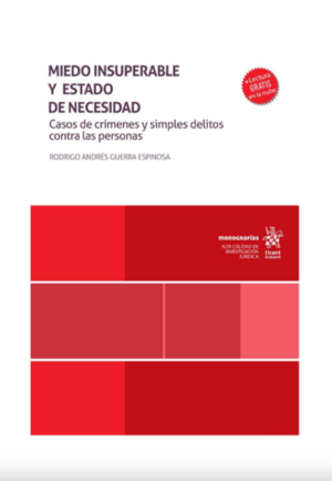 Miedo Insuperable y Estado de Necesidad. Casos de Crímenes y Simples Delitos Contra las Personas. Año Octubre 2023/176 Pág. Autor Rodrigo Andrés Guerra Espinosa