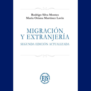 Migración y Extranjería - Segunda Edición. Año 2024 / 516 Pág. Autor Rodrigo Silva Montes y María Oriana Martínez Lavín