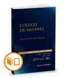 Código de Minería- Vigésima Tercera Edición. Año 2023. Autor Equipo Editorial Thomson Reuters