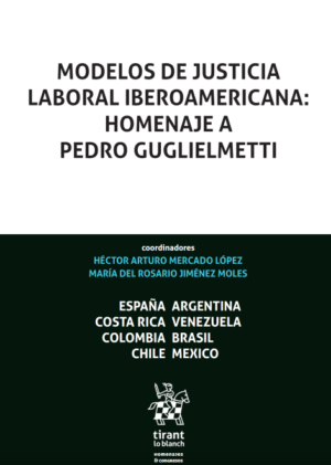 Modelos de justicia laboral Iberoamericana: Homenaje a Pedro Guglielmetti. Año 2019/  372 Pág.