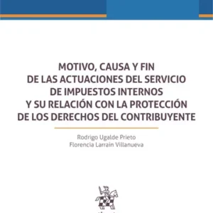 Motivo, Causa y Fin de las Actuaciones del Servicio de Impuestos Internos -  Rodrigo Ugalde Prieto * Florencia Larrain Villanueva