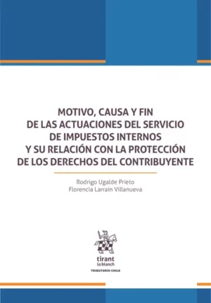 Motivo, Causa y Fin de las Actuaciones del Servicio de Impuestos Internos -  Rodrigo Ugalde Prieto * Florencia Larrain Villanueva