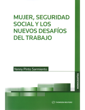 Mujer, Seguridad Social y los Nuevos Desafios del Trabajo. Año  Noviembre 2023/268 Pág. Autor Yenny Pinto Sarmiento