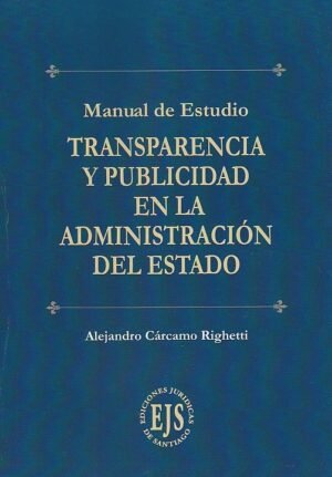 Manual de Estudio Transparencia y Publicidad en la Administración del Estado * Alejandro Cárcamo Righetti - año 2025 * 191 Pág.