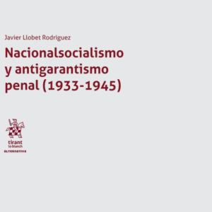 Nacionalsocialismo y antigarantismo penal (1933-1945). Año 2018 / 483 Pág. Autor Javier Llobet Rodríguez