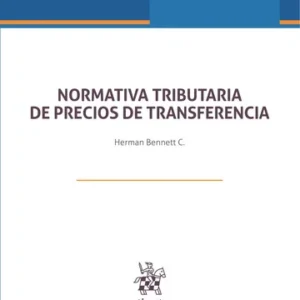 Normativa Tributaria de Precios de Transferencia - Herman Bennett C. / edición actualizada febrero año 2025 - 350 Pág.