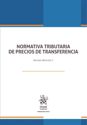 Normativa Tributaria de Precios de Transferencia - Herman Bennett C. / edición actualizada febrero año 2025 - 350 Pág.