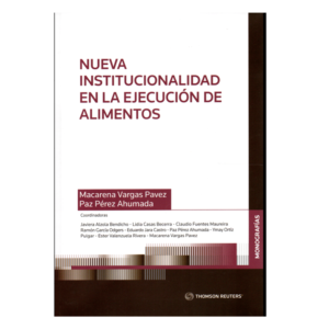 Nueva Institucionalidad en la Ejecucion de Alimentos. Año Agosto 2023/ 196 Pág. Autor  Macarena Vargas Pavez - Paz Pérez Ahumada