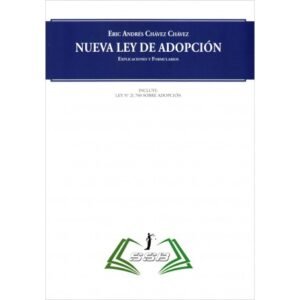 Nueva Ley de Adopción - Explicaciones y Formularios * Eric Andrés Chávez Chávez - Octubre año 2025 - 199 Pág.