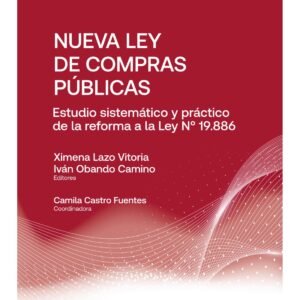 Nueva Ley de Compras Públicas - Estudio Sistemático y Práctico de la Reforma a la Ley N°19.886