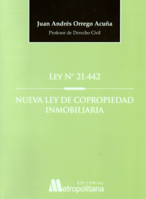 Ley Nro 21.422 - Nueva Ley de Copropiedad Inmobiliaria. Año 2023/ 402 Pág. Autor Juan Andrés Orrego  Acuña
