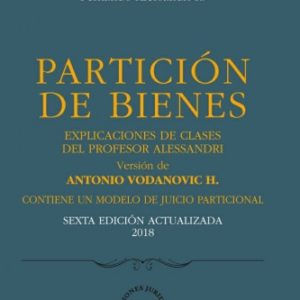 Partición de Bienes- Explicaciones de Clases del Profesor Alessandri- 6ta Edición Actualizada. Año 2018/ 316 Pág. Autor Fernando Alessandri R.