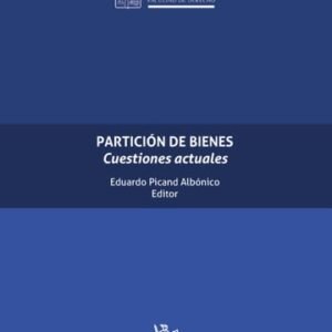 Partición de Bienes. Cuestiones Actuales * Eduardo Picand Albónico - 1° edición actualizada septiembre año 2025 * 710 Páginas