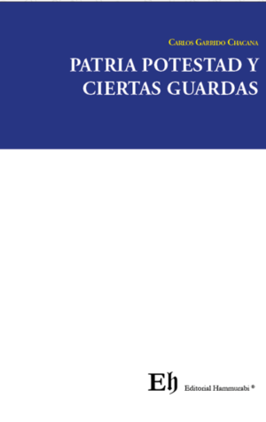 Patria Potestad y  Ciertas Guardas. Año Abril 2024 /167 Pág. Autor  Carlos Garrido Chacana