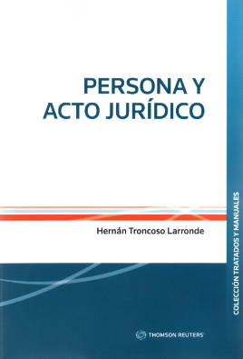 Persona y Acto Jurídico. Año 2021/ 280 Pág. Autor  Hernán Troncoso Larronde