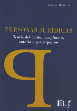 Personas Jurídicas, Teoría del Delito, Compliance, Autoría y Participación. Año 2023/241 Pág. Autor Rafael Berruezo