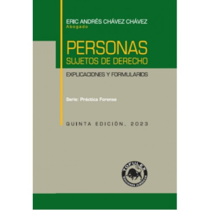 Personas - Sujetos de  Derecho - Explicaciones y Formularios. Año 2023. Autor Eric Chávez Chávez