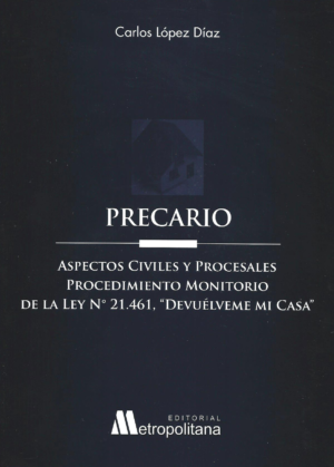 Precario - Aspectos Civiles y Procesales - Procedimiento Monitorio de la Ley N 21.461. Año 2023/ 123 Pág. Autor  Carlos López Díaz