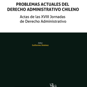 Problemas Actuales del Derecho Administrativo Chileno. Actas de las XVIII Jornadas de Derecho Administrativo. Año 2024/ 592 Pág. Autor Guillermo Jiménez
