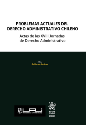 Problemas Actuales del Derecho Administrativo Chileno. Actas de las XVIII Jornadas de Derecho Administrativo. Año 2024/ 592 Pág. Autor Guillermo Jiménez