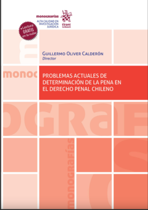 Problemas Actuales de Determinación de la Pena en el Derecho Penal Chileno. Año 2022/ 336 Pág. Autor Guillermo Oliver Calderón