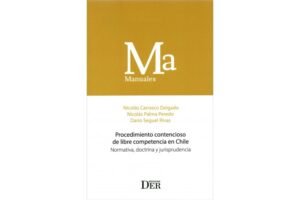 Procedimiento Contencioso de Libre Competencia en Chile - Normativa, Doctrina y Jurisprudencia *  Nicolás Carrasco Delgado - Nicolás Palma Peredo - Darío Seguel