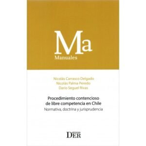 Procedimiento Contencioso de Libre Competencia en Chile - Normativa, Doctrina y Jurisprudencia *  Nicolás Carrasco Delgado - Nicolás Palma Peredo - Darío Seguel